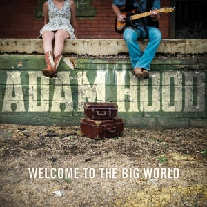Adam Hood - Welcome to The Big World